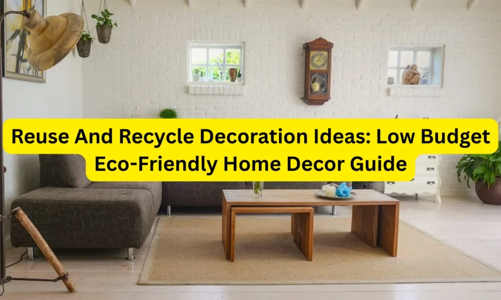 Reuse And Recycle Decoration Ideas Low Budget Eco-Friendly Home Decor Guide