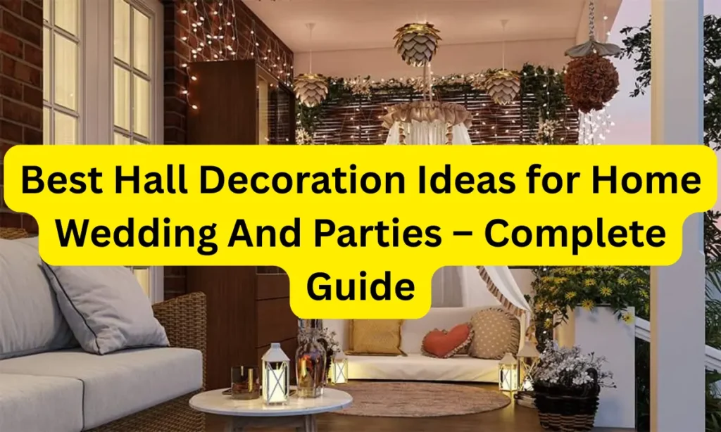 Best Hall Decoration Ideas for Home Wedding And Parties – Complete Guide